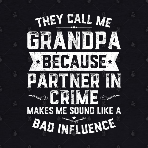 They Call Me Grandpa Because Partner In Crime by trendingoriginals